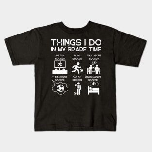 Soccer Fan Things I do in my spare time Kids T-Shirt